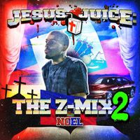 Noel - Jesus Juice: The Z-Mix 2