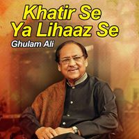 Ghulam Ali - Khatir Se Ya Lihaaz Se
