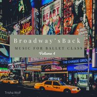Trisha Wolf - Broadway's Back: Music for Ballet Class, Volume 4