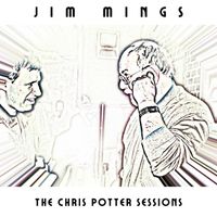 Jim Mings - The Chris Potter Sessions