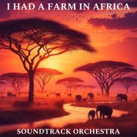 Soundtrack Orchestra - I Had a Farm In Africa