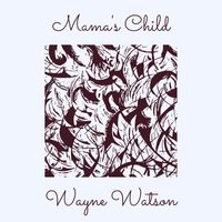 Wayne Watson - Mama's Child