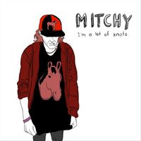 Mitchy - I'm a Lot of Knots (Explicit)