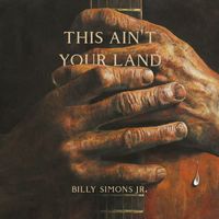 Billy Simons Jr. - This Ain't Your Land