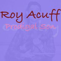 Roy Acuff - Prodigal Son