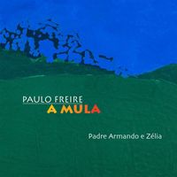 Paulo Freire - Padre Armando e Zélia (A Mula)