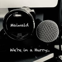Maiwald - We're in a Hurry...