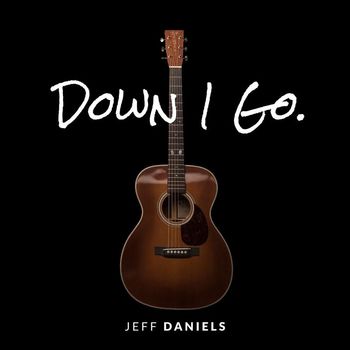 Jeff Daniels - Down I Go