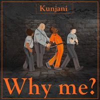 Kunjani - Why me?