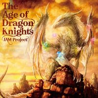 JAM Project - The Age of Dragon Knights