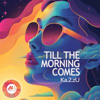 Ka.2.zU - Till the Morning Comes