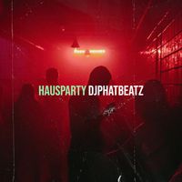 DjPhatBeatz - Hausparty (Explicit)