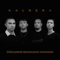Kaldera - Gözlerine Bakmadan Yapamam