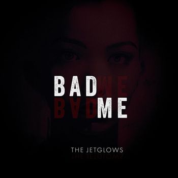 The Jetglows - Bad Me