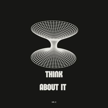 MR. E - Think About It