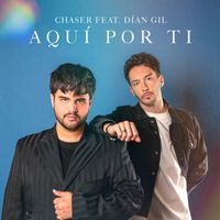 CHASER - Aquí Por Ti (feat. Dían Gil)