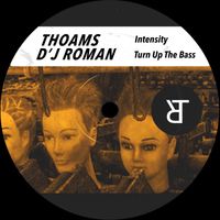 Thoams & D'J Roman - Intensity / Turn up the Bass