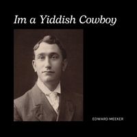 Edward Meeker - Im a Yiddish Cowboy