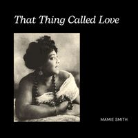 Mamie Smith - That Thing Called Love