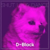 D-Black - Shut up & Dance (Explicit)