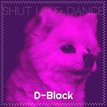 D-Black - Shut up & Dance (Explicit)