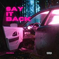 Fraser - Say It Back (Explicit)