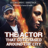 Francesco De Leonardis - The actor that got chased around the city (Original Motion Picture Soundtrack)
