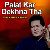 Asad Amanat Ali Khan - Palat Kar Dekhna Tha