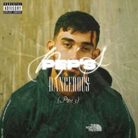 Pep's - Dangerous, Pt. 3 (Explicit)