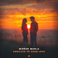 Mirror World - Addicted to Your Love