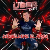 Uber Amato - Devuélveme el amor
