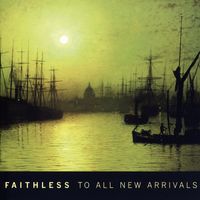 Faithless - To All New Arrivals