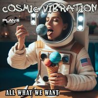 Cosmic Vibration - All What We Want