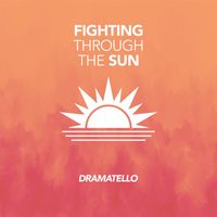 Dramatello - Fighting Through the Sun