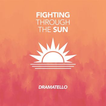 Dramatello - Fighting Through the Sun