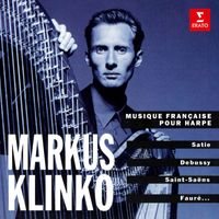 Markus Klinko - Musique française pour harpe: Satie, Debussy, Saint-Saëns, Fauré...