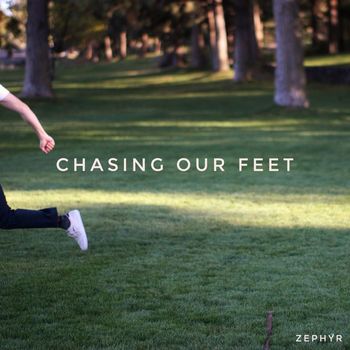 ZEPHYR - Chasing Our Feet (Explicit)