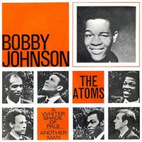 Bobby Johnson & The Atoms - A Whiter Shade Of Pale
