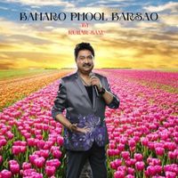 KUMAR SANU - BAHARO PHOOL BARSAO
