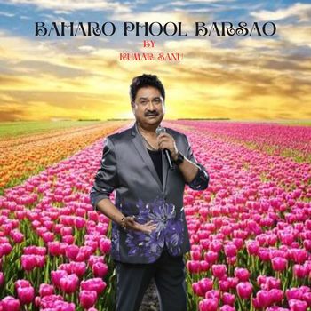 KUMAR SANU - BAHARO PHOOL BARSAO