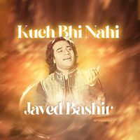 Javed Bashir - Kuch Bhi Nahi