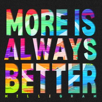 Milligram - More Is Always Better (Explicit)
