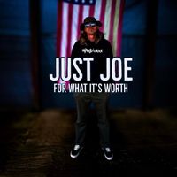 Just Joe - For What Its Worth (Explicit)