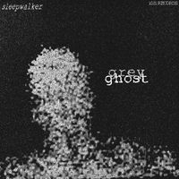 SLEEPWALKER - GREY GHOST (Explicit)