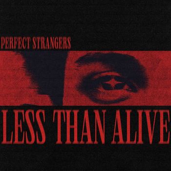 Perfect Strangers - Less Than Alive (Explicit)