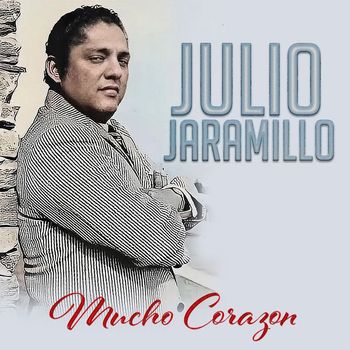 Julio Jaramillo - Mucho Corazon