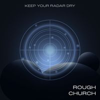 ROUGH CHURCH - Keep Your Radar Dry (Explicit)