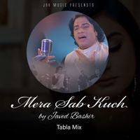 Javed Bashir - Mera Sab Kuch (Tabla Mix)