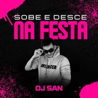 DJ San - Sobe e Desce na Festa