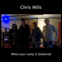 Chris Mills - When Your Lamp Is Shattered